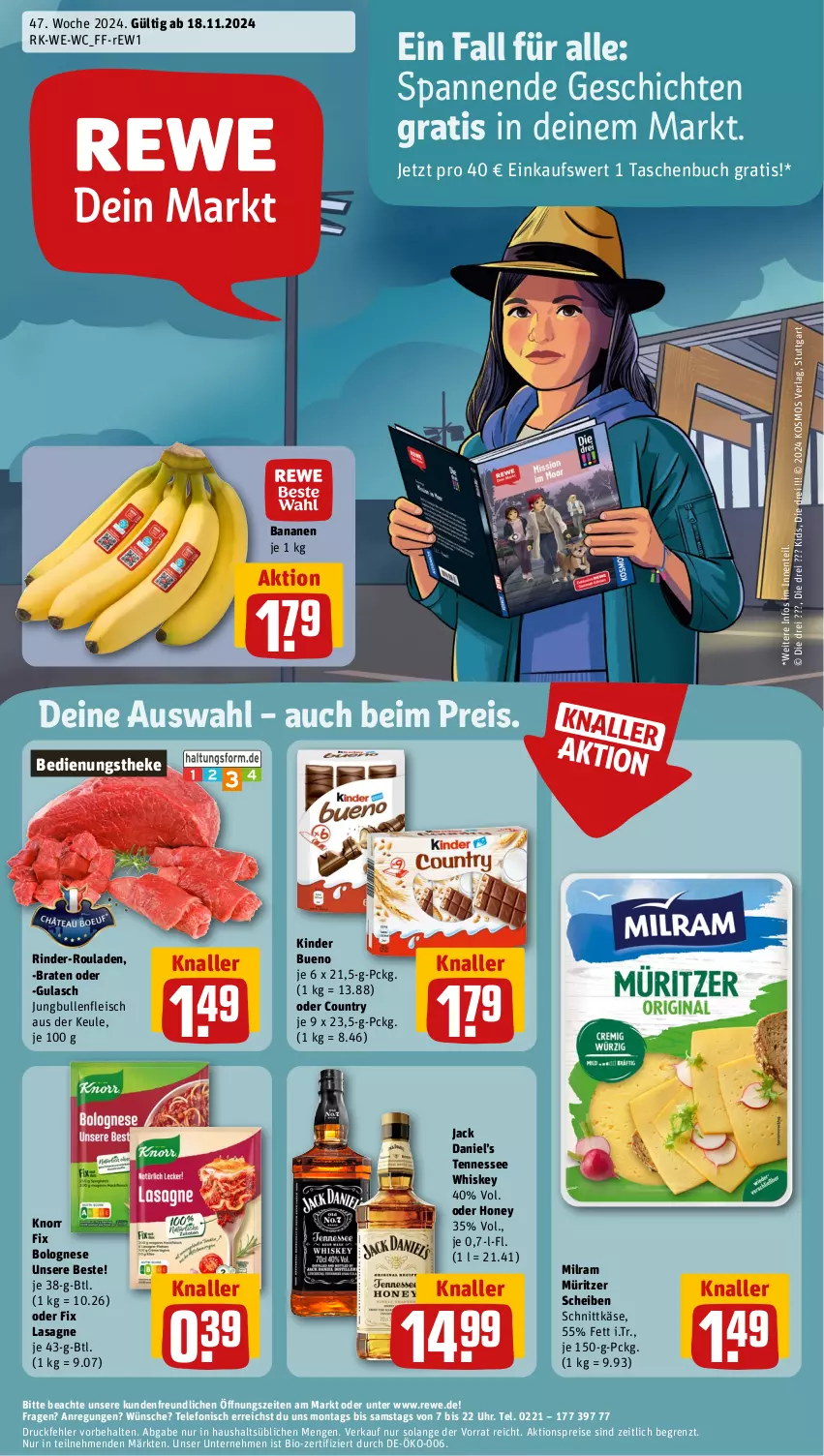 Aktueller Prospekt Rewe - Prospekte - von 18.11 bis 23.11.2024 - strona 1 - produkty: aktionspreis, banane, bananen, bio, bolognese, braten, buch, eis, ente, fleisch, gulasch, jack daniel, Jack Daniel’s, jungbullen, Käse, Kinder, kinder bueno, knorr, knorr fix, lasagne, milram, reis, rind, rinder, rinder-rouladen, rouladen, schnittkäse, Tasche, taschen, Taschenbuch, telefon, tennessee whiskey, Ti, uhr, whiskey