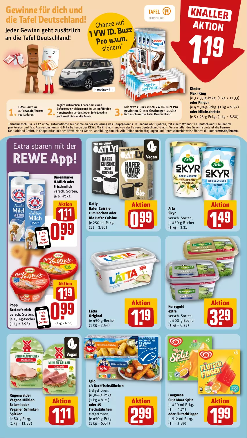 Aktueller Prospekt Rewe - Prospekte - von 18.11 bis 23.11.2024 - strona 10 - produkty: arla, arla skyr, aufstrich, auto, backfisch, bärenmarke, Becher, bio, brot, brotaufstrich, coupon, eis, ferrero, fisch, fischstäbchen, gewinnspiel, gin, hafer, iglo, kerrygold, kerrygold extra, Kinder, Kinder Maxi, kinder maxi king, langnese, lätta, mac, milch, Milchschnitte, pingui, Popp, reis, rügenwalder, salami, schinken, schinken spicker, Skyr, Ti, tisch, topf