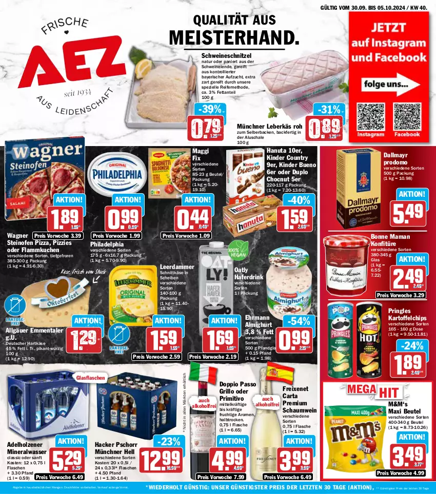 Aktueller Prospekt Aez - Prospekte - von 30.09 bis 05.10.2024 - strona 1 - produkty: adelholzener, alkohol, almighur, almighurt, Alwa, beutel, bonne maman, chips, dallmayr, dallmayr prodomo, doppio passo, drink, duplo, ehrmann, ehrmann almighurt, eis, elle, emmentaler, flammkuchen, flasche, freixenet, frucht, glasflasche, grill, grillo, hacker pschorr, hafer, Haferdrink, hanuta, hartkäse, Holz, kartoffel, kartoffelchips, Käse, Kinder, kinder bueno, kinder country, konfitüre, kuchen, lamm, leberkäs, leerdammer, LG, maggi, maggi fix, mam, Meister, mineralwasser, natur, Ofen, passo, philadelphia, pizza, primitivo, pringles, prodomo, reis, ring, Schal, Schale, schnittkäse, schnitzel, schwein, schweine, schweineschnitzel, Spezi, steinofen, steinofen pizza, Ti, trolli, wagner, wasser, wein, weine, ZTE