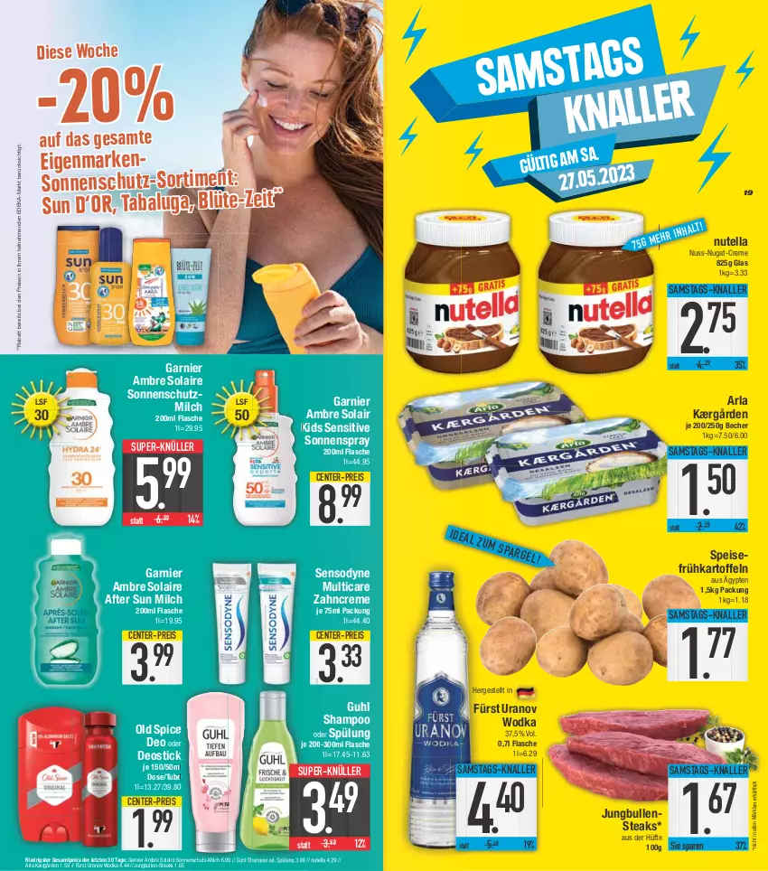 Aktueller Prospekt E Center - Angebote der Woche - von 22.05 bis 27.05.2023 - strona 19 - produkty: after sun, Ambre Solaire, arla, Becher, creme, deka, deo, Deostick, eis, ente, flasche, Frühkartoffeln, garnier, Guhl, jungbullen, Kærgården, kartoffel, kartoffeln, milch, nuss, nuss-nugat-creme, nutella, Old Spice, reis, sensodyne, shampoo, shampoo oder spülung, sonnenschutz, sonnenspray, speisefrühkartoffeln, spülung, steak, steaks, super-knüller, Ti, wodka, zahncreme, ZTE