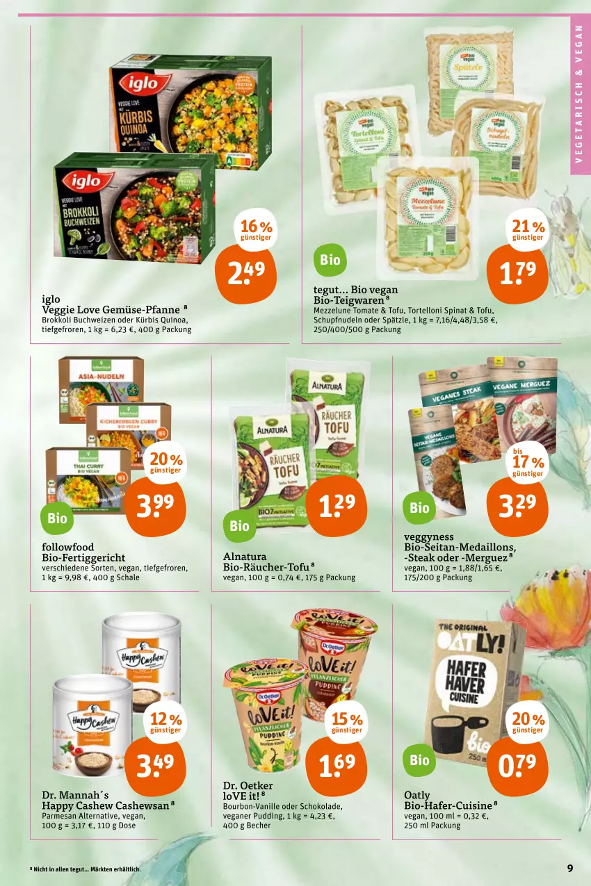 Aktueller Prospekt Tegut - Angebote der Woche - von 17.01 bis 22.01.2022 - strona 11 - produkty: Becher, bio, bourbon, brokkoli, buch, Cashew, Dr. Oetker, fertiggericht, gemüse-pfanne, hafer, iglo, Kürbis, medaillons, natur, natura, nudel, nudeln, pfanne, pudding, quinoa, Schal, Schale, schoko, schokolade, spinat, steak, teigwaren, Ti, Tofu, tomate, torte, tortelloni, vanille, Vegeta, veggie, Veggie Love