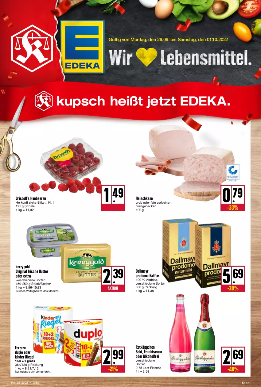 Aktueller Prospekt Kupsch - Angebote der Woche - von 26.09 bis 01.10.2022 - strona 1 - produkty: alkohol, Becher, beere, beeren, butter, dallmayr, dallmayr prodomo, deka, duplo, ecco, eis, ferrero, flasche, fleisch, fleischkäse, frucht, fruchtsecco, geback, gin, himbeer, himbeere, himbeeren, irische butter, kaffee, Käse, kerrygold, Kinder, kinder riegel, leine, Ofen, prodomo, riegel, rotkäppchen, Schal, Schale, sekt, Ti