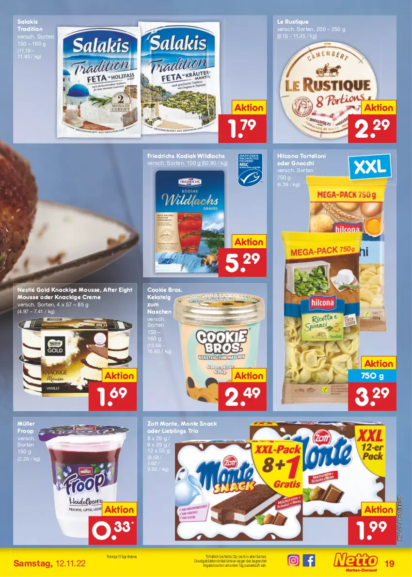 Aktueller Prospekt Netto Marken-Discount - Filial-Angebote - von 07.11 bis 12.11.2022 - strona 19 - produkty: after eight, angebot, bestpreis, cookie, creme, eis, froop, gnocchi, hilcona, keks, Knackige Mousse, lachs, Le Rustique, monte, mousse, Müller, müller froop, nestlé, reis, salakis, snack, Ti, torte, tortelloni, Wild, wildlachs, zott, Zott Monte, ZTE