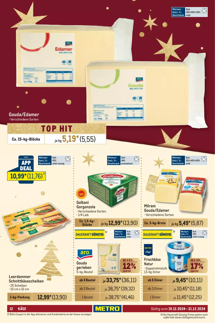 Aktueller Prospekt Metro - GastroJournal - von 19.12 bis 31.12.2024 - strona 12 - produkty: auer, beutel, brot, coupon, doppelrahmstufe, edamer, eimer, eis, frischkäse, galbani, gorgonzola, gouda, Käse, käsescheiben, leerdammer, mac, milch, milram, natur, nuss, reis, schnittkäse, schnittkäsescheiben, Ti, tisch