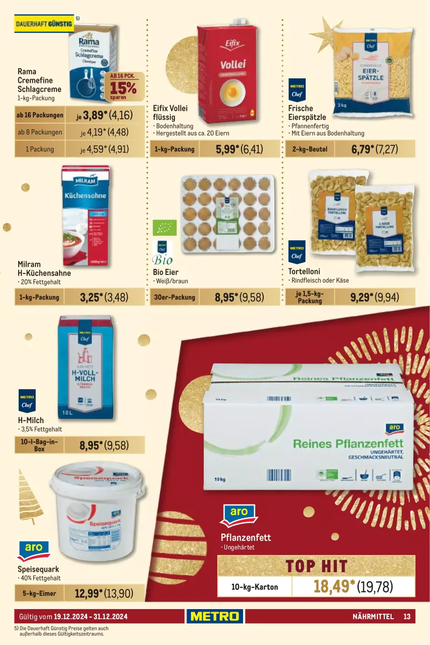 Aktueller Prospekt Metro - GastroJournal - von 19.12 bis 31.12.2024 - strona 13 - produkty: auer, beutel, bio, braun, creme, eier, eierspätzle, eimer, eis, fleisch, Käse, küche, Küchen, Küchensahne, milch, milram, pfanne, pfannen, pflanze, pflanzen, Pflanzenfett, quark, rama, rama cremefine, reis, rind, rindfleisch, sahne, speisequark, Ti, torte, tortelloni