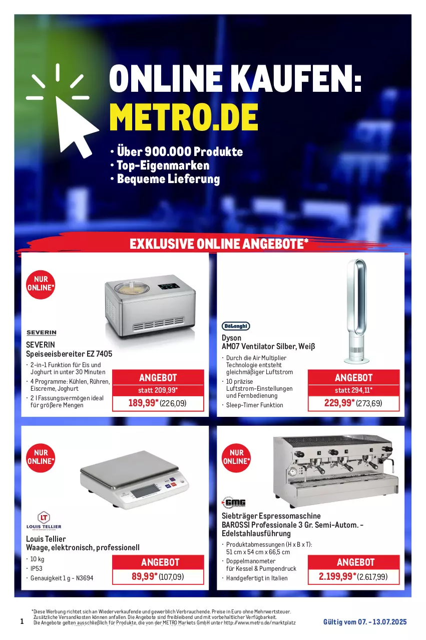 Aktueller Prospekt Metro - Online: Wochen-Angebote - von 07.07 bis 13.07.2025 - strona 1 - produkty: angebot, angebote, auto, creme, Dyson, edelstahl, eis, eiscreme, Elektro, erde, espresso, fernbedienung, joghur, joghurt, Metro, ndk, Rauch, reis, Ria, rwe, severin, Ti, timer, ventilator, Waage