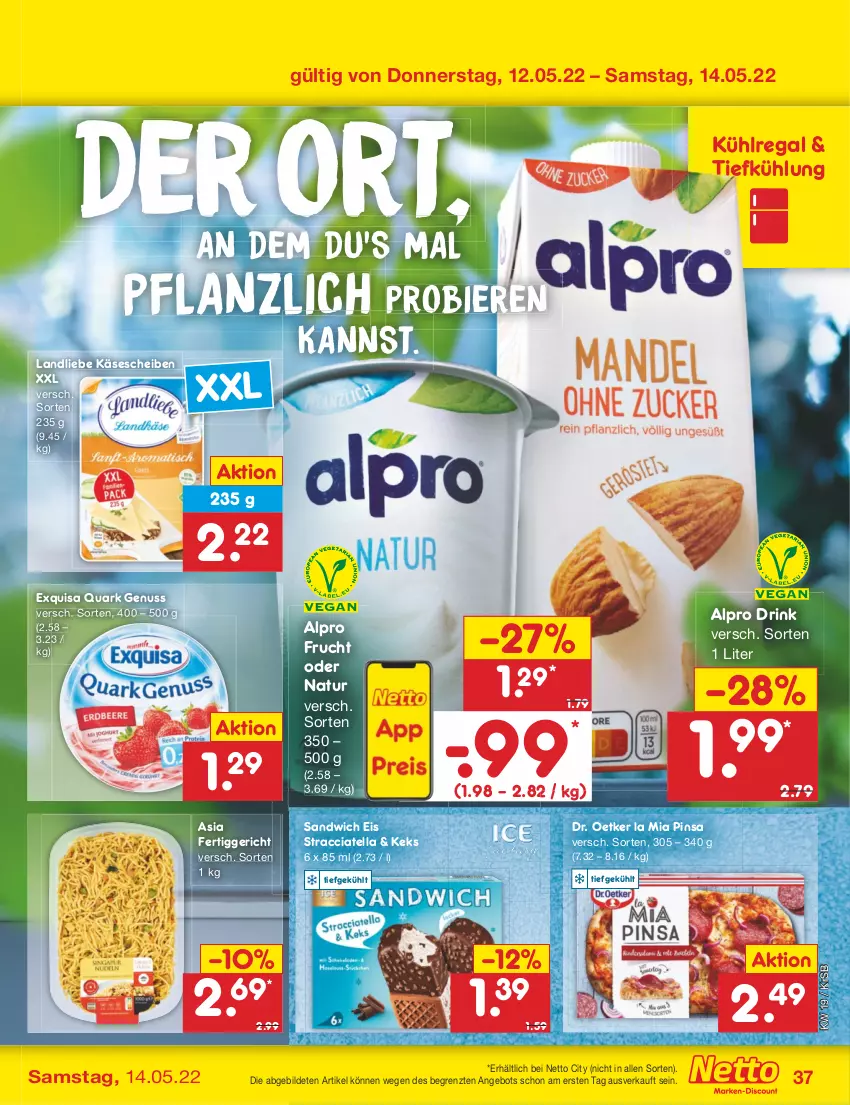 Aktueller Prospekt Netto Marken-Discount - Filial-Angebote - von 09.05 bis 14.05.2022 - strona 37 - produkty: ACC, alpro, angebot, bier, Biere, Dr. Oetker, drink, eis, exquisa, fertiggericht, frucht, Käse, käsescheiben, keks, kühlregal, landliebe, natur, nuss, quark, quark genus, quark genuss, regal, sandwich, Ti, ZTE