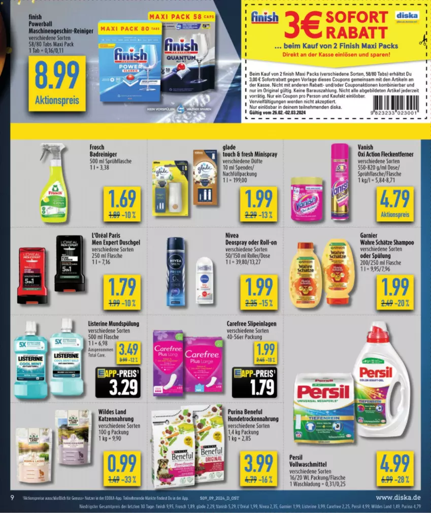 Aktueller Prospekt Diska - von 26.02 bis 02.03.2024 - strona 9 - produkty: Bad, coupon, coupons, deka, deo, deospray, duschgel, erde, Finish, flasche, fleckentferner, Frosch, garnier, gin, Glade, Hundetrockennahrung, katzennahrung, l'oreal, listerine, mundspülung, nivea, oxi action, persil, purina, reiniger, roll-on, Roller, shampoo, slip, slipeinlagen, sofortrabatt, spülung, tee, Ti, total care, Trockennahrung, vanish, vollwaschmittel, Wahre Schätze, waschmittel, Wild