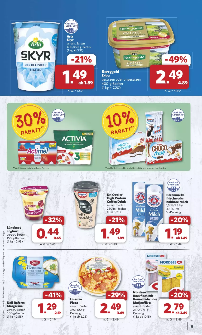 Aktueller Prospekt Combi - Prospekte - von 29.07 bis 03.08.2024 - strona 9 - produkty: actimel, activia, arla, arla skyr, backfisch, bärenmarke, Becher, danone, deli reform, Dr. Oetker, drink, eis, filet, filets, fisch, haltbare milch, joghur, joghurt, kerrygold, kerrygold extra, Kinder, lorenz, margarine, matjes, Matjesfilet, matjesfilets, milch, Milchschnitte, Nordsee, pizza, reis, remoulade, salz, Skyr, snack, snacks, Ti, ZTE