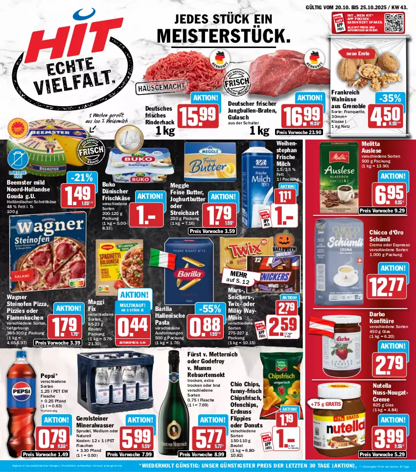 Aktueller Prospekt Hit - Wochenprospekt - von 20.10 bis 25.10.2025 - strona 1 - produkty: aktionspreis, Alwa, auto, barilla, Beemster, beutel, braten, brut, Buko, butter, chio chips, chips, chipsfrisch, creme, darbo, Donut, donuts, eis, erdnuss, espresso, flammkuchen, flasche, flippies, frische milch, frischkäse, funny-frisch, gerolsteine, gerolsteiner, gouda, gulasch, holländischer schnittkäse, italienische pasta, joghur, joghurt, jungbullen, Käse, konfitüre, kuchen, lamm, maggi, mars, meggle, Meister, melitta, Mett, metternich, milch, milky way, mineralwasser, mumm, natur, Nougatcreme, nuss, nutella, oder espresso, Ofen, pasta, pepsi, pizza, reis, rel, rind, rinder, schnittkäse, sekt, snickers, Sprudel, steiner, steinofen, steinofen pizza, Streichzart, Ti, tisch, twix, wagner, wasser, weidemilch, weihenstephan, ZTE