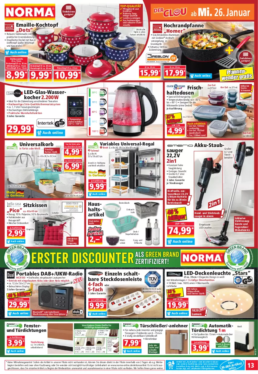 Aktueller Prospekt Norma - Norma - von 24.01 bis 31.01.2022 - strona 13 - produkty: akku, auer, aust, auto, batterie, Bau, baumwolle, Bebe, Behälter, besteck, braten, Bratentopf, braun, Brei, bürste, decke, Deckel, deckenleuchte, edelstahl, einkaufskorb, eis, Elektro, elle, essig, fenster, flasche, fleisch, Fleischtopf, frischhaltedosen, gin, glas-wasserkocher, kissen, Kocher, Kochtopf, korb, Körbchen, kraft, lautsprecher, led-deckenleuchte, LED-Leuchte, Leuchte, LG, maille, mikrowelle, milch, möbel, müsli, Müslischale, ndk, pfanne, pfannen, Pfannenwender, quad, Radio, regal, reis, Ria, ring, Schal, Schale, schwamm, sitzkissen, smartphone, Spezi, staubsauger, steckdose, Steckdosenleiste, stielkasserolle, Stielstaubsauger, tee, thermostat, Ti, tisch, topf, wasser, wasserkocher, wolle