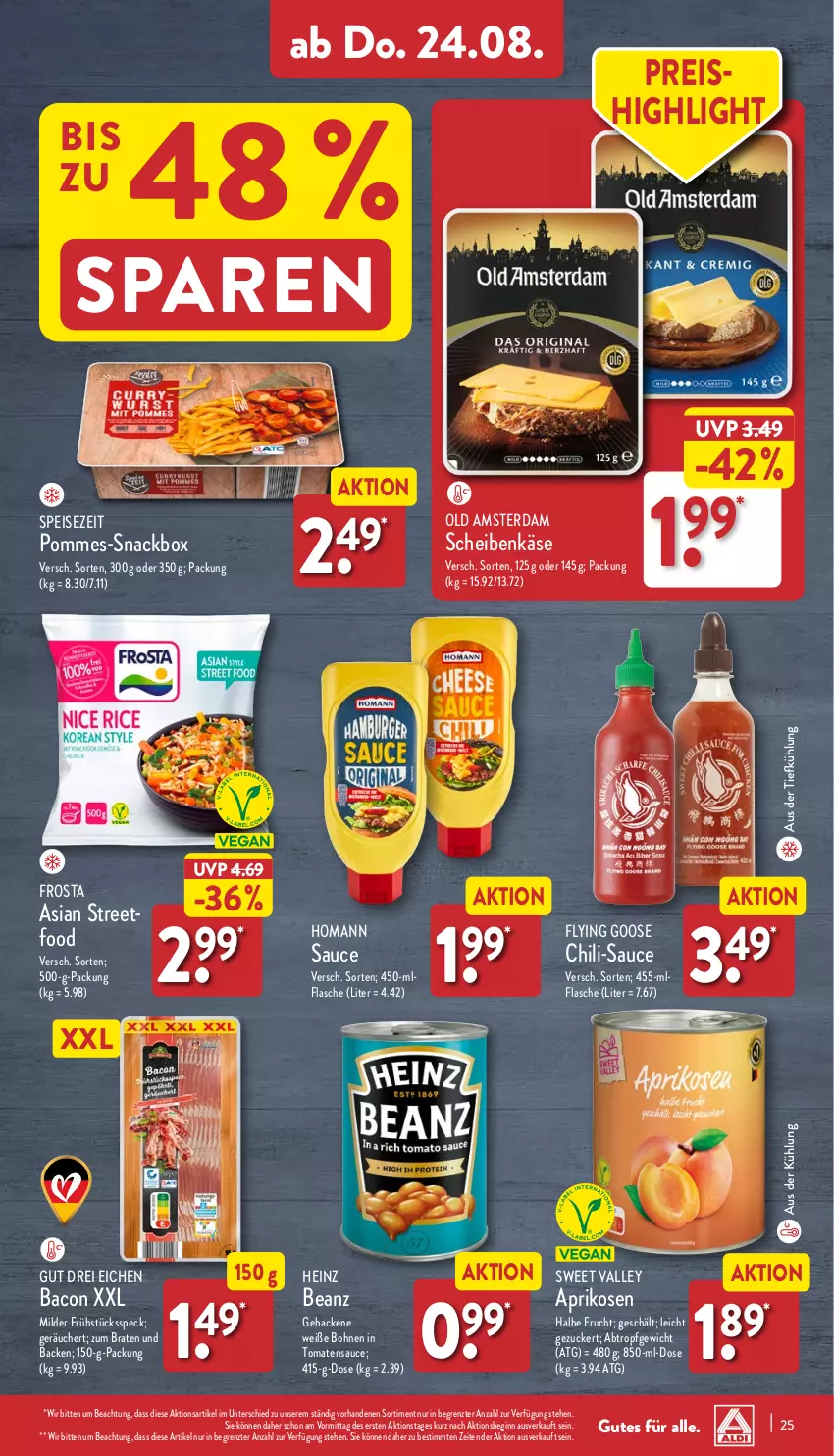 Aktueller Prospekt Aldi Nord - Von Montag - von 21.08 bis 26.08.2023 - strona 25 - produkty: aprikose, aprikosen, aus der tiefkühlung, bacon, beanz, bohne, bohnen, braten, chili, eis, flasche, frosta, frucht, Frühstücksspeck, geback, gin, heinz, homann, Käse, Old Amsterdam, pommes, reis, sauce, snack, Speck, Ti, tomate, tomaten, tomatensauce, Weiße Bohnen, ZTE, zucker