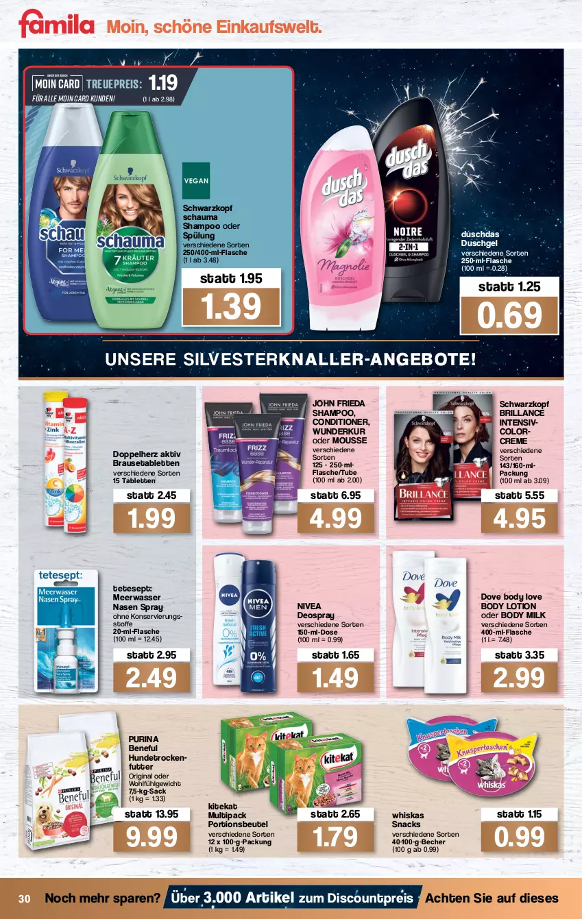 Aktueller Prospekt Famila - Prospekte - von 27.12 bis 31.12.2021 - strona 32 - produkty: angebot, angebote, Becher, beutel, body, body lotion, body milk, brause, Brausetabletten, brillance, creme, deo, deospray, discount, doppelherz, dove, duschdas, duschgel, eis, flasche, gin, kitekat, LG, Lotion, Meerwasser, mousse, nivea, portionsbeutel, purina, reis, sac, schauma, schauma shampoo, schwarzkop, schwarzkopf, shampoo, shampoo oder spülung, snack, snacks, spülung, tablet, tablett, Tablette, Ti, trockenfutter, wasser, whiskas