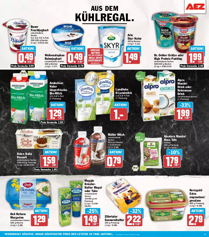 Aktueller Prospekt Aez - Prospekte - von 09.09 bis 14.09.2024 - strona 9 - produkty: alpro, andechser natur, arla, arla skyr, auer, aus dem kühlregal, Bau, Bauer, Becher, bio, butter, deli reform, dessert, Dr. Oetker, drink, eis, flasche, frucht, fruchtjoghurt, grütze, joghur, joghurt, kerrygold, kerrygold extra, kokos, kokosnuss, kräuter, kräuterbutter, kühlregal, landliebe, landmilch, mandel, margarine, meggle, milch, Müller, natur, natura, nuss, pudding, rahmjoghurt, regal, reis, riegel, salz, Skyr, Ti, Tofu, weihenstephan, ZTE