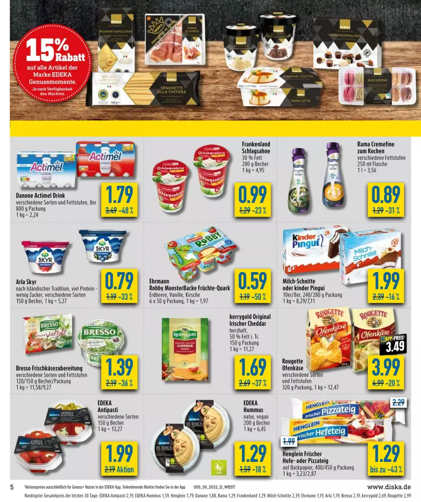 Aktueller Prospekt Diska - Prospekte - von 12.12 bis 17.12.2022 - strona 7 - produkty: actimel, actimel drink, aktionspreis, antipasti, arla, arla skyr, asti, Becher, beere, bresso, cheddar, creme, danone, danone actimel drink, deka, drink, ehrmann, eis, erdbeere, flasche, frischkäse, frischkäsezubereitung, früchte, Hefe, henglein, hummus, Käse, kerrygold, Kinder, kinder pingui, kirsch, kirsche, milch, milch-schnitte, monster, natur, nuss, Ofen, Ofenkäse, papier, pingui, pizza, Pizzateig, quark, rama, rama cremefine, reis, robby, rouge, rougette, sahne, schlagsahne, Skyr, Ti, vanille, ZTE, zucker