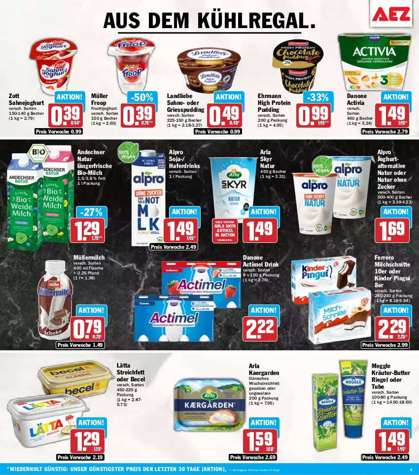 Aktueller Prospekt Aez - Prospekte - von 20.07 bis 25.07.2026 - strona 9 - produkty: actimel, actimel drink, activia, alpro, andechser natur, arla, arla skyr, aus dem kühlregal, becel, Becher, bio, butter, danone, danone actimel drink, danone activia, drink, drinks, ehrmann, eis, ferrero, flasche, froop, frucht, fruchtjoghurt, hafer, Haferdrink, joghur, joghurt, Kinder, kinder pingui, kräuter, kräuter-butter, kühlregal, landliebe, lätta, meggle, milch, Milchschnitte, Müller, müller froop, müllermilch, natur, pingui, pudding, regal, reis, riegel, sahne, Sahnejoghurt, salz, Skyr, soja, Ti, zott, ZTE, zucker