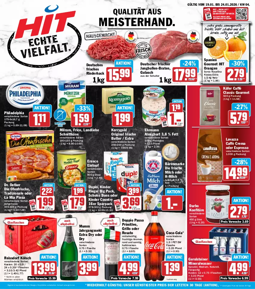 Aktueller Prospekt Hit - Wochenprospekt - von 19.01 bis 24.01.2026 - strona 1 - produkty: alkohol, almighur, almighurt, Alwa, auto, bärenmarke, braten, butter, caffè crema, coca-cola, cola, darbo, die ofenfrische, doppio passo, Dr. Oetker, duplo, ehrmann, ehrmann almighurt, eintopf, eis, erasco, espresso, flasche, frico, frische milch, frucht, früchte, gerolsteine, gerolsteiner, gin, glasflasche, grill, grillo, gulasch, irische butter, jahrgangssekt, jungbullen, käfer, Käse, kerrygold, Kinder, kinder country, kinder riegel, konfitüre, landliebe, lavazza, Meister, milch, milram, mineralwasser, mumm, natur, navelina, oder espresso, Ofen, orange, orangen, passo, philadelphia, primitivo, reis, reiss, rel, riegel, rind, rinder, rosato, saft, schnittkäse, schoko, sekt, Sprudel, ssd, steiner, Ti, tisch, topf, tradizionale, wasser, ZTE