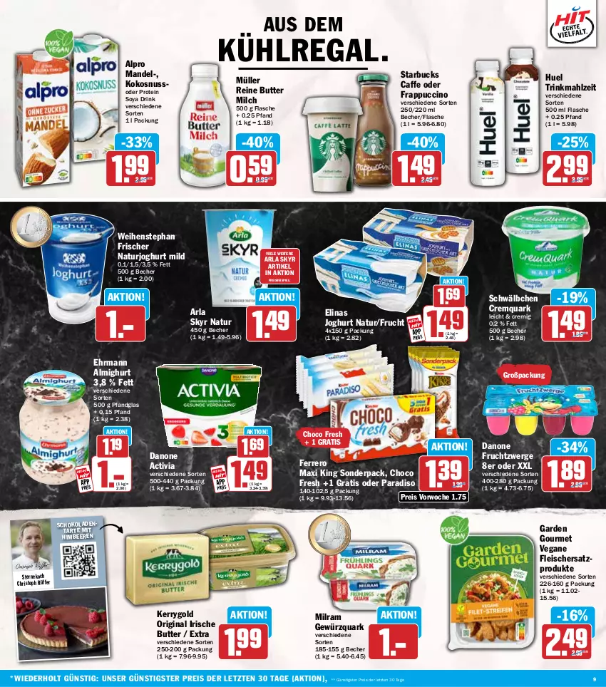 Aktueller Prospekt Hit - Wochenprospekt - von 19.01 bis 24.01.2026 - strona 9 - produkty: activia, almighur, almighurt, alpro, arla, arla skyr, aus dem kühlregal, Becher, beere, beeren, butter, caffe, choco fresh, cin, danone, danone activia, danone fruchtzwerge, drink, ehrmann, ehrmann almighurt, eis, elinas, elinas joghurt, ferrero, flasche, fleisch, frucht, fruchtzwerge, garden gourmet, gewürz, gewürzquark, gin, himbeer, himbeere, himbeeren, irische butter, joghur, joghurt, joghurt mild, kerrygold, kokos, kokosnuss, kühlregal, mandel, milch, milram, Müller, natur, naturjoghurt, nuss, quark, regal, reis, schoko, schokolade, schokoladen, Skyr, soya, starbucks, Ti, Vegane Fleisch, weihenstephan, ZTE