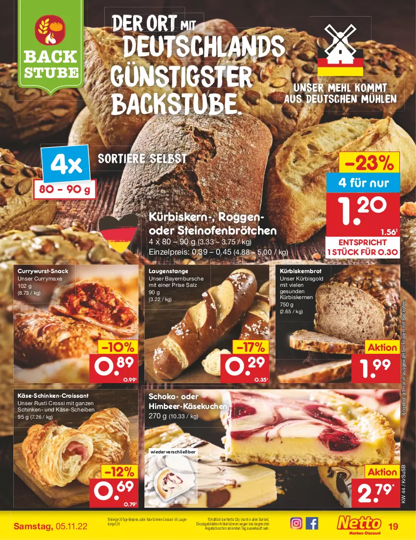 Aktueller Prospekt Netto Marken-Discount - Filial-Angebote - von 31.10 bis 05.11.2022 - strona 19 - produkty: angebot, axe, backofen, bestpreis, brot, brötchen, Croissant, curry, currywurst, eis, himbeer, Käse, käsekuchen, kuchen, Kürbis, kürbiskerne, Laugenstange, mehl, Ofen, reis, salz, schinken, schoko, snack, steinofen, stube, Ti, Tiere, usb, wurst, ZTE