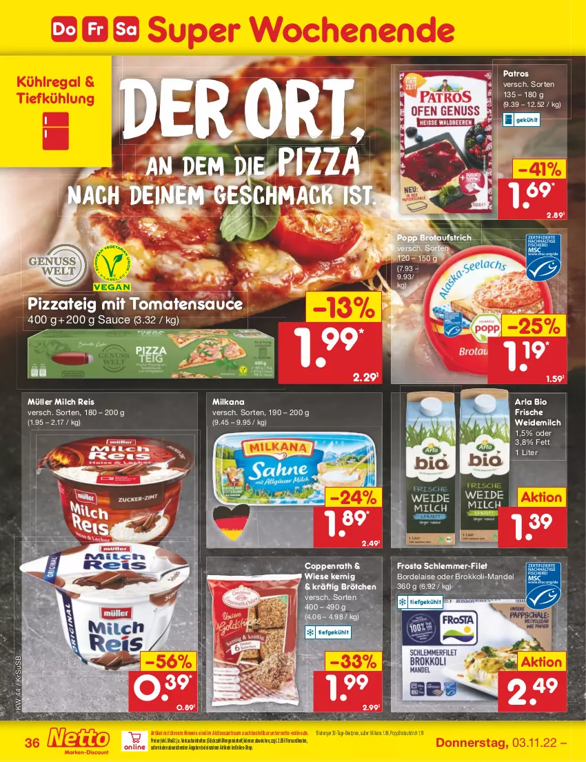 Aktueller Prospekt Netto Marken-Discount - Filial-Angebote - von 31.10 bis 05.11.2022 - strona 36 - produkty: arla, aufstrich, bestpreis, bio, bordelaise, brokkoli, brot, brotaufstrich, brötchen, coppenrath, eis, filet, frosta, kühlregal, mac, mandel, milch, milka, milkana, Müller, ndk, patros, pizza, Pizzateig, Popp, regal, reis, sauce, schlemmer-filet, Ti, tomate, tomaten, tomatensauce, usb, weidemilch