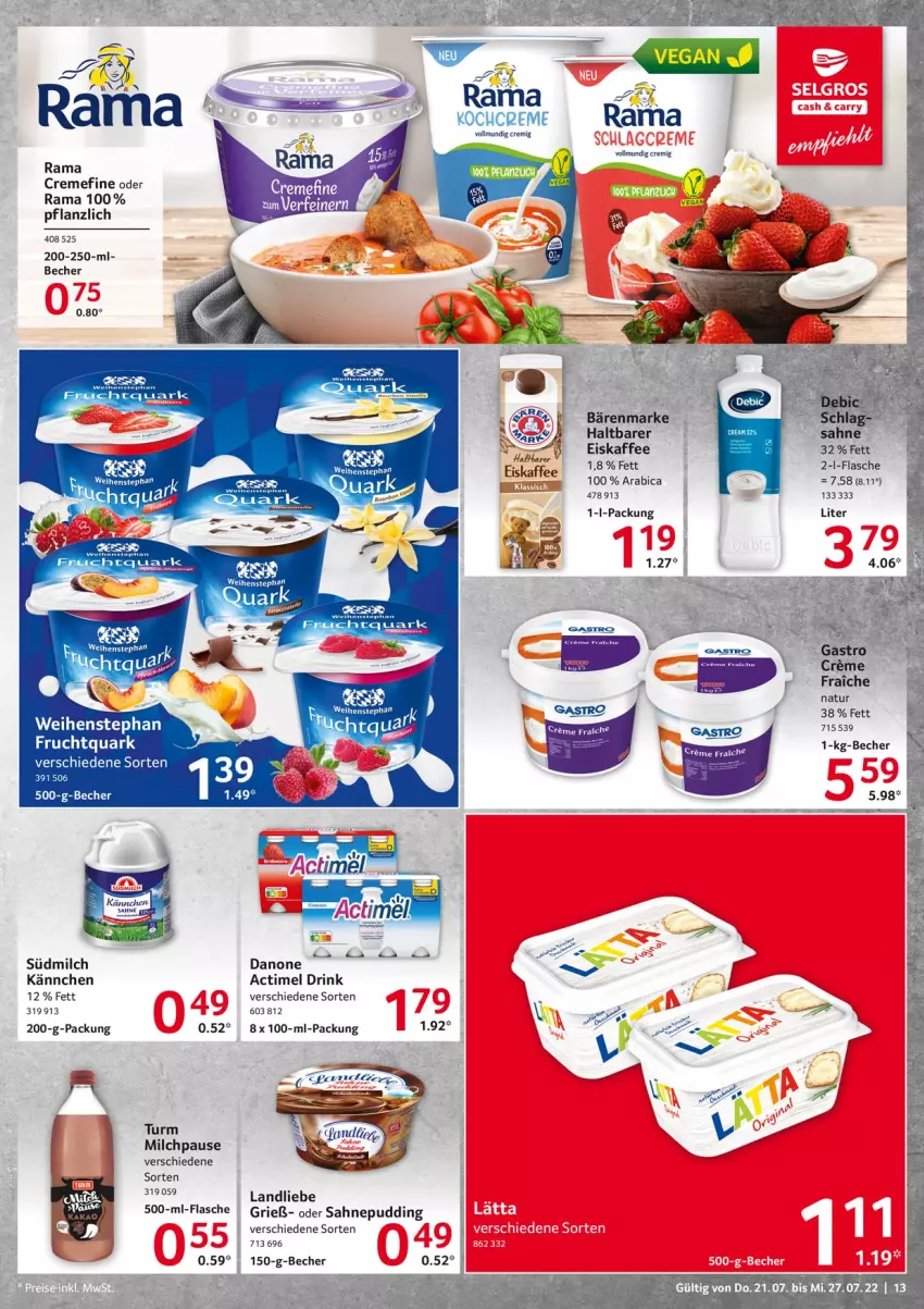 Aktueller Prospekt Selgros - Food - von 21.07 bis 27.07.2022 - strona 13 - produkty: actimel, actimel drink, bärenmarke, Becher, creme, danone, danone actimel drink, drink, eis, eiskaffee, flasche, frucht, Fruchtquark, HP, kaffee, Kochcreme, landliebe, milch, natur, pudding, quark, rama, rama cremefine, sahne, Ti, weihenstephan