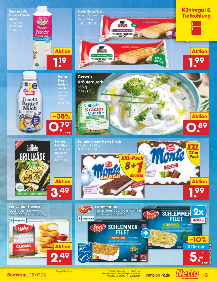 Aktueller Prospekt Netto Marken-Discount - Filial-Angebote - von 17.07 bis 22.07.2023 - strona 13 - produkty: angebot, bestpreis, brot, butter, buttermilch, chicken nuggets, eis, filet, frische milch, frucht, gervais, grill, Grillkäse, iglo, Käse, kräuter, kühlregal, marinade, milch, monte, Müller, nuggets, quark, regal, reis, sac, schlemmerfilet, snack, Ti, zott, Zott Monte, ZTE