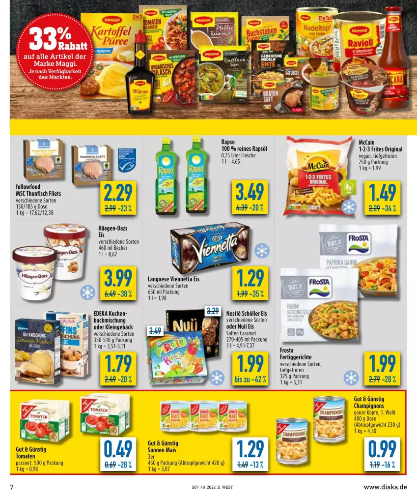 Aktueller Prospekt Diska - Prospekte - von 04.10 bis 08.10.2022 - strona 7 - produkty: backmischung, Becher, caramel, champignon, champignons, deka, eis, fertiggericht, fertiggerichte, filet, filets, fisch, flasche, frosta, gin, häagen-dazs, kuchen, langnese, mais, mccain, nuii, rapso, rapsöl, reines rapsöl, Schöller, thunfisch, thunfisch filets, Ti, tomate, tomaten, viennetta