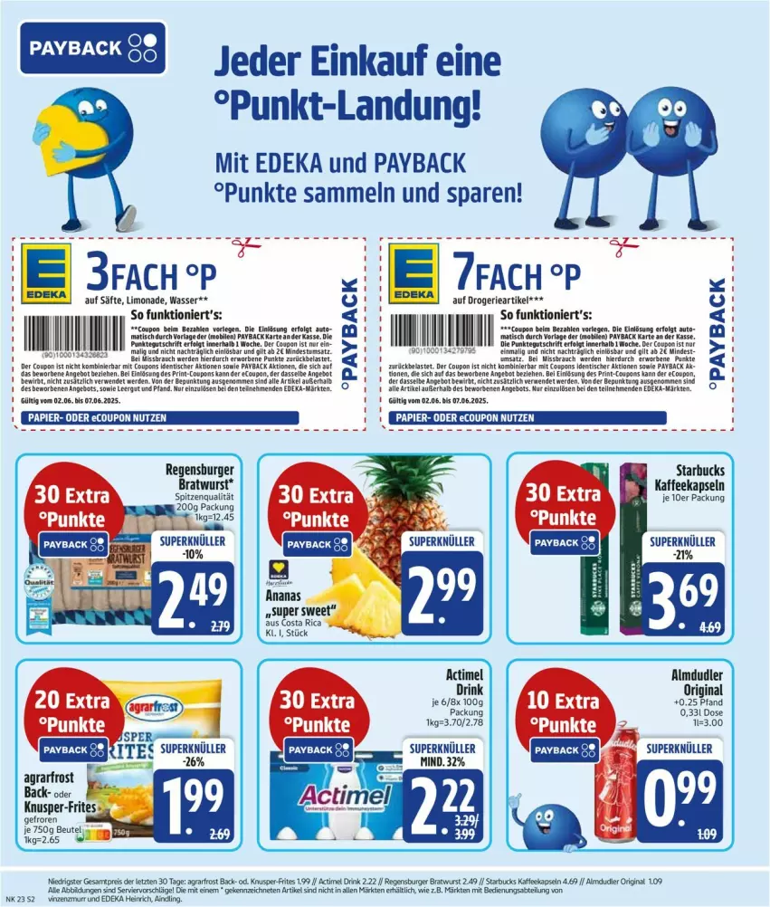 Aktueller Prospekt Edeka - Prospekte - von 02.06 bis 07.06.2025 - strona 4 - produkty: actimel, actimel drink, agrarfrost, almdudler, ananas, angebot, beutel, bratwurst, burger, coupon, coupons, deka, drink, eis, erde, gin, K2, kaffee, kaffeekapseln, LG, limo, limonade, papier, payback, regensburger, reis, rwe, säfte, spitzenqualität, starbucks, Ti, tisch, wasser, wurst, ZTE