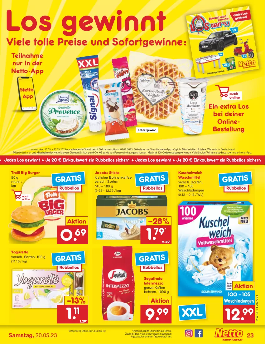 Aktueller Prospekt Netto Marken-Discount - Filial-Angebote - von 15.05 bis 20.05.2023 - strona 23 - produkty: angebot, bestpreis, bohne, bohnen, bohnenkaffee, burger, discount, eis, ferrero, intermezzo, jacobs, kaffee, kaffeebohnen, Kuschelweich, löslicher bohnenkaffee, marken-discount, reis, Segafredo, Ti, trolli, waschmittel, Yo, yogurette, ZTE