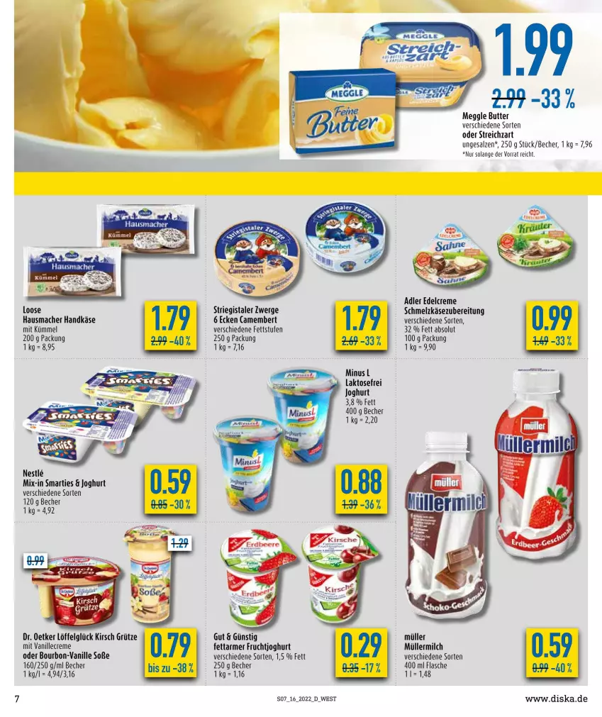 Aktueller Prospekt Diska - Prospekte - von 19.04 bis 23.04.2022 - strona 7 - produkty: Becher, bourbon, butter, camembert, creme, Dr. Oetker, edelcreme, flasche, frucht, fruchtjoghurt, grütze, Hausmacher, joghur, joghurt, Käse, kirsch, LG, Löffel, Loose, mac, meggle, milch, Müller, müllermilch, ndk, salz, Schmelzkäse, schmelzkäsezubereitung, smarties, Soße, Streichzart, Ti, vanille