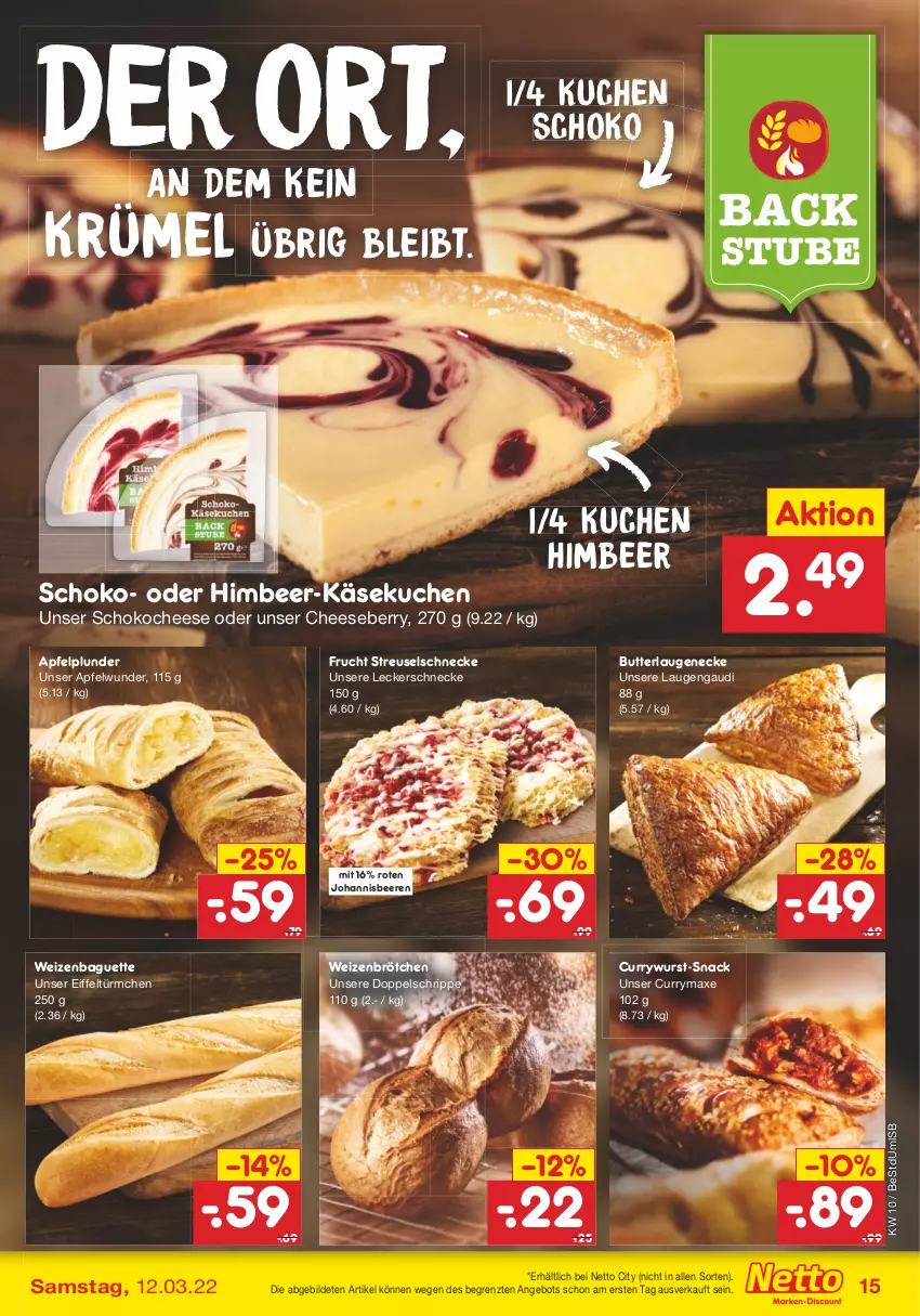 Aktueller Prospekt Netto Marken-Discount - Filial-Angebote - von 07.03 bis 12.03.2022 - strona 15 - produkty: angebot, apfel, axe, baguette, beere, beeren, brötchen, butter, curry, currywurst, frucht, himbeer, johannisbeere, Johannisbeeren, Käse, käsekuchen, kuchen, Laugeneck, Plunder, schoko, snack, stube, Ti, weizenbrötchen, wurst, ZTE