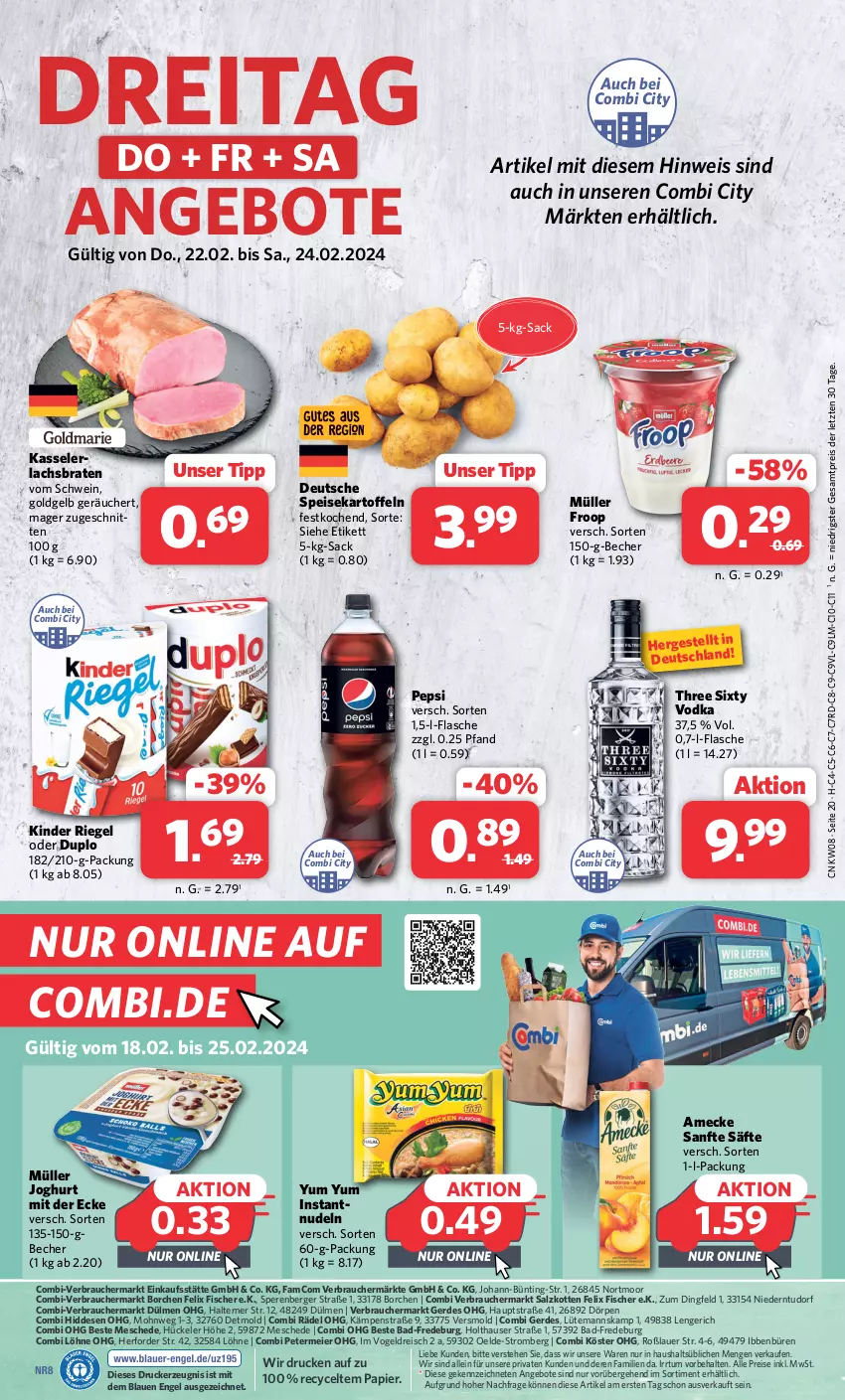 Aktueller Prospekt Combi - Prospekte - von 19.02 bis 24.02.2024 - strona 20 - produkty: amecke, angebot, angebote, auer, Bad, Becher, Berger, braten, drucker, duplo, eier, eis, Engel, erde, felix, fisch, fische, Fischer, flasche, froop, joghur, joghurt, joghurt mit der ecke, kartoffel, kartoffeln, kasseler, kerze, Kinder, kinder riegel, lachs, Lachsbraten, Müller, müller froop, nudel, nudeln, papier, pepsi, Rauch, reis, riegel, sac, säfte, salz, schnitten, schwein, speisekartoffeln, Three Sixty, Ti, vodka, wein, Yum Yum, ZTE