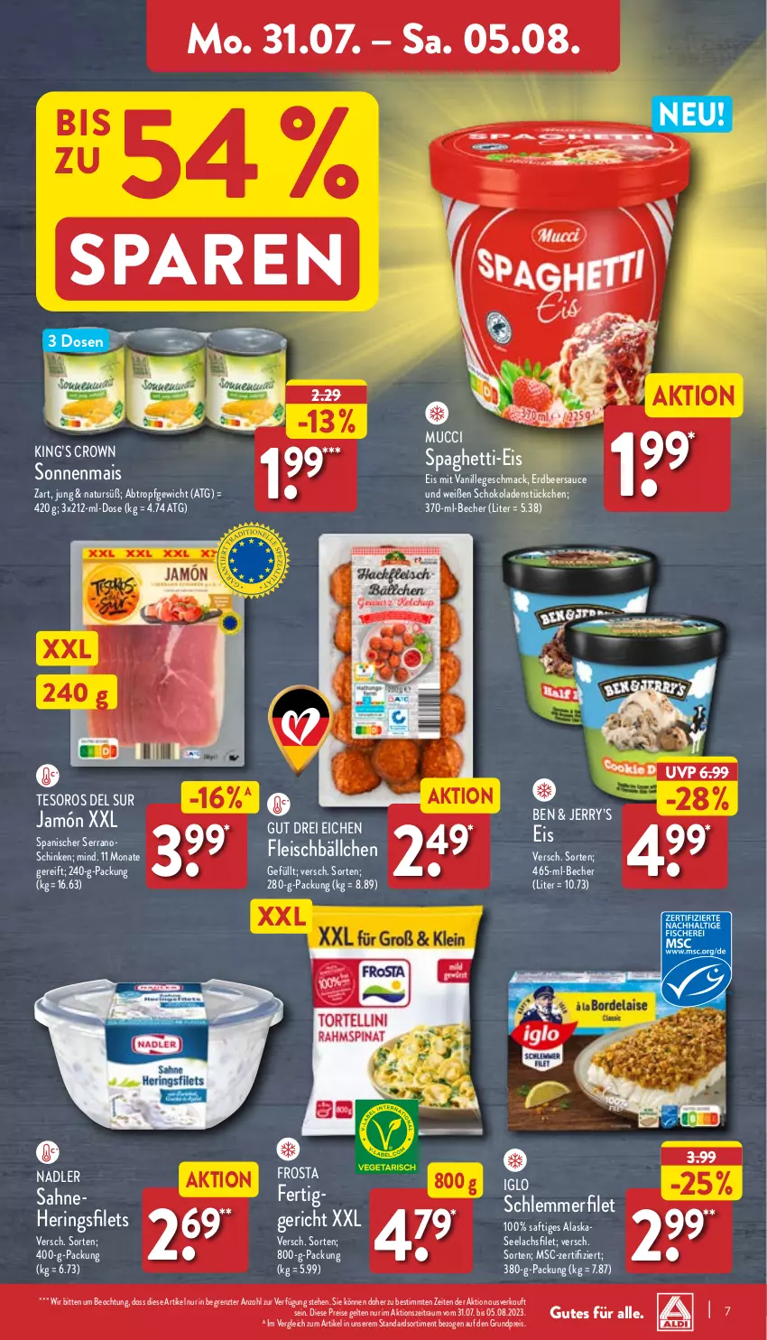 Aktueller Prospekt Aldi Nord - Von Montag - von 31.07 bis 05.08.2023 - strona 7 - produkty: Becher, eis, fertiggericht, filet, filets, fleisch, Fleischbällchen, frosta, hering, Herings, heringsfilets, iglo, lachs, lachsfilet, mac, mais, nadler, natur, reis, ring, saft, sahne, sauce, schinken, schlemmerfilet, schoko, schokolade, schokoladen, seelachsfilet, serrano, spaghetti, Ti, vanille, ZTE