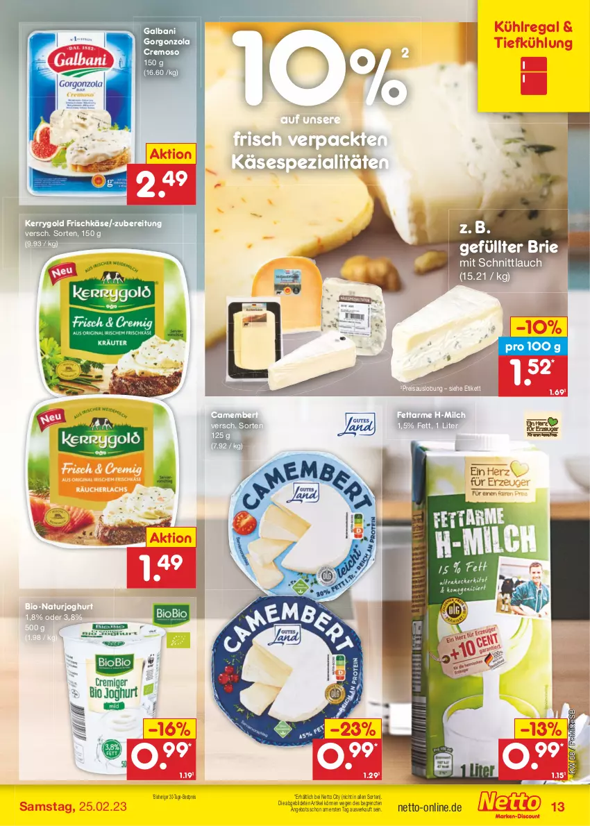 Aktueller Prospekt Netto Marken-Discount - Filial-Angebote - von 20.02 bis 25.02.2023 - strona 13 - produkty: angebot, bestpreis, bio, brie, camembert, eis, frischkäse, galbani, gorgonzola, joghur, joghurt, Käse, kerrygold, kühlregal, milch, natur, naturjoghurt, regal, reis, schnittlauch, Spezi, Ti, ZTE