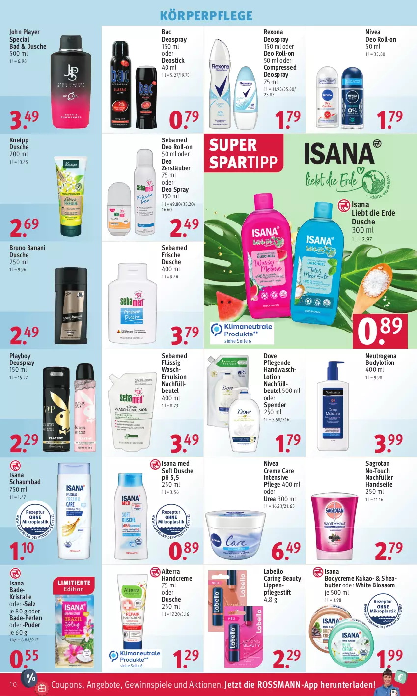 Aktueller Prospekt Rossmann - Prospekte - von 12.09 bis 16.09.2022 - strona 10 - produkty: alterra, angebot, angebote, Bad, Badekristalle, beutel, body, bodylotion, bruno banani, butter, coupon, coupons, creme, deo, deo roll-on, deo spray, deospray, deospray 150 ml, Deostick, dove, dusche, erde, gewinnspiel, handcreme, Handseife, isana, kakao, kneipp, körperpflege, Labello, Lippenpflege, Lotion, neutrogena, nivea, oder deo roll-on, perlen, Playboy, rexona, ring, roll-on, sagrotan, salz, sana, schaumbad, sebamed, Seife, Sheabutter, spartipp, Spiele, Ti, Waschlotion