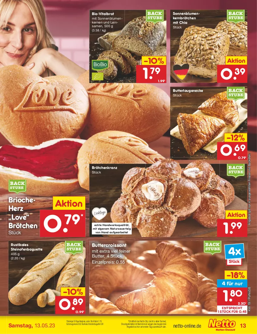 Aktueller Prospekt Netto Marken-Discount - Filial-Angebote - von 08.05 bis 13.05.2023 - strona 13 - produkty: angebot, auer, backofen, baguette, bestpreis, bio, blume, blumen, brot, brötchen, butter, chia, Croissant, eis, Kranz, Laugeneck, natur, Ofen, reis, sonnenblume, sonnenblumen, Sonnenblumenkerne, sonnenblumenkernen, steinofen, stube, Ti, vita, ZTE