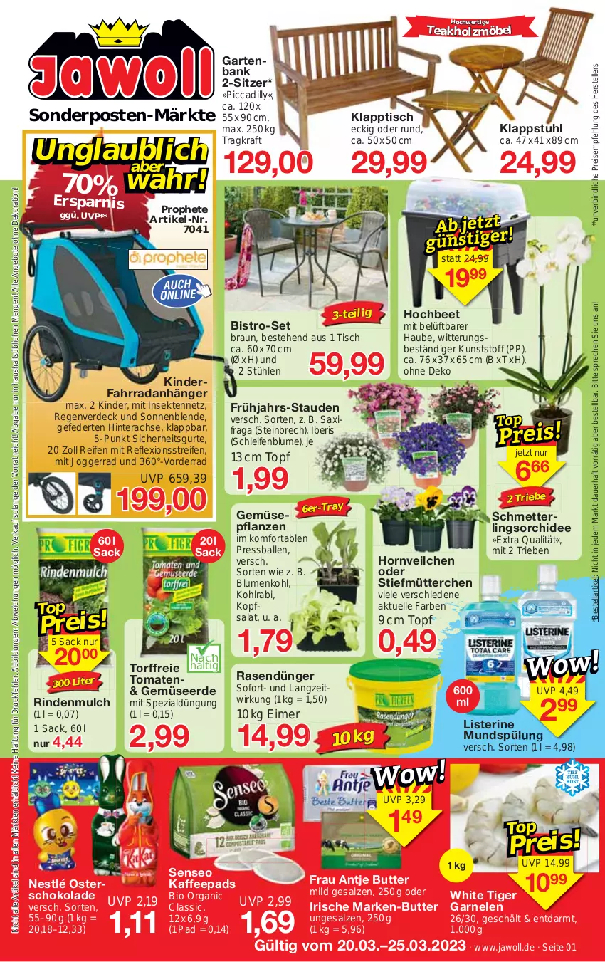 Aktueller Prospekt Jawoll - Prospekte - von 19.03 bis 25.03.2023 - strona 1 - produkty: angebot, angebote, Anhänger, auer, ball, Bank, bio, blume, blumen, blumenkohl, braun, butter, dekoration, dünger, eimer, eis, elle, erde, Fahrrad, frau antje, garnelen, Garten, gartenbank, Gemüseerde, Holz, Insektennetz, kaffee, kaffeepads, Kinder, Kinderfahrrad, klappstuhl, klapptisch, kohlrabi, kopfsalat, kraft, listerine, Mett, möbel, mundspülung, nestlé, orchidee, pflanze, pflanzen, prophete, rasen, rasendünger, reifen, reis, rind, rindenmulch, sac, salat, salz, Schmetterling, schmetterlingsorchidee, schoko, schokolade, sekt, senseo, sonderposten, Spezi, spülung, stauden, Stühl, stuhl, teller, Ti, tisch, tomate, tomaten, topf