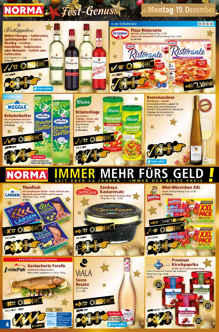 Aktueller Prospekt Norma - Norma - von 19.12 bis 26.12.2022 - strona 4 - produkty: aqua, beere, beeren, burgunder, butter, decke, Deckel, dornfelder, ecco, eis, elle, ente, fisch, flasche, forelle, frischkäse, frischkäsezubereitung, Garten, honig, HP, Käse, kirsch, knoblauch, kräuter, kräuterbutter, kräutern, kühlregal, lack, Mini-Würstchen, mozzarella, Müller, Müller-Thurgau, natur, nuss, olive, oliven, olivenöl, paprika, pfeffer, pizza, rapsöl, regal, reis, rel, riesling, ristorante, rosato, spätburgunder, thunfisch, Ti, wasser, wein, würstchen, zitrone, zitronen, Zitronenöl