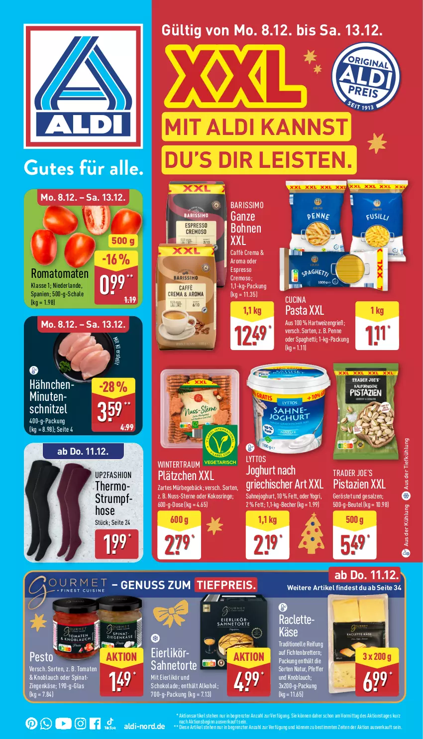 Aktueller Prospekt Aldi Nord - Von Montag - von 08.12 bis 13.12.2025 - strona 1 - produkty: aldi, alkohol, aus der tiefkühlung, Becher, beutel, bohne, bohnen, caffè crema, cin, eier, eierlikör, eis, elle, espresso, gin, hartweizen, hose, joghur, joghurt, joghurt nach, Käse, knoblauch, kokos, Lätzche, likör, minutenschnitzel, natur, nuss, oder espresso, pasta, penne, pesto, pfeffer, pistazien, reis, ring, Romatomaten, rum, sahne, Sahnejoghurt, salz, Schal, Schale, schnitzel, schoko, schokolade, sim, spaghetti, spinat, Strumpfhose, Thermostrumpfhose, Ti, tiefpreis, tomate, tomaten, torte, up2fashion, Yo, ziegenkäse, ZTE