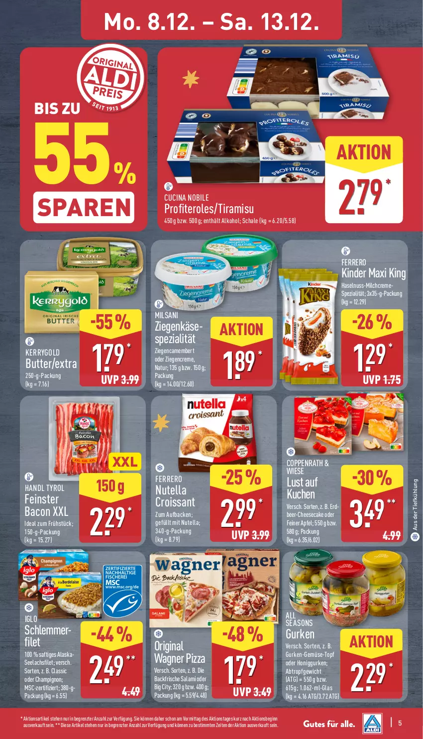 Aktueller Prospekt Aldi Nord - Von Montag - von 08.12 bis 13.12.2025 - strona 5 - produkty: alkohol, apfel, aus der tiefkühlung, bacon, butter, camembert, champignon, cheesecake, cin, coppenrath, creme, Croissant, ferrero, filet, gin, gurke, gurken, haselnuss, honig, iglo, Käse, kerrygold, Kinder, Kinder Maxi, kinder maxi king, kuchen, lachs, lachsfilet, Lust auf Kuchen, milch, natur, nuss, nutella, original wagner, pizza, Profiteroles, saft, salami, Schal, Schale, schlemmerfilet, seelachsfilet, Spezi, Ti, tiramisu, topf, wagner, ziegenkäse, ZTE