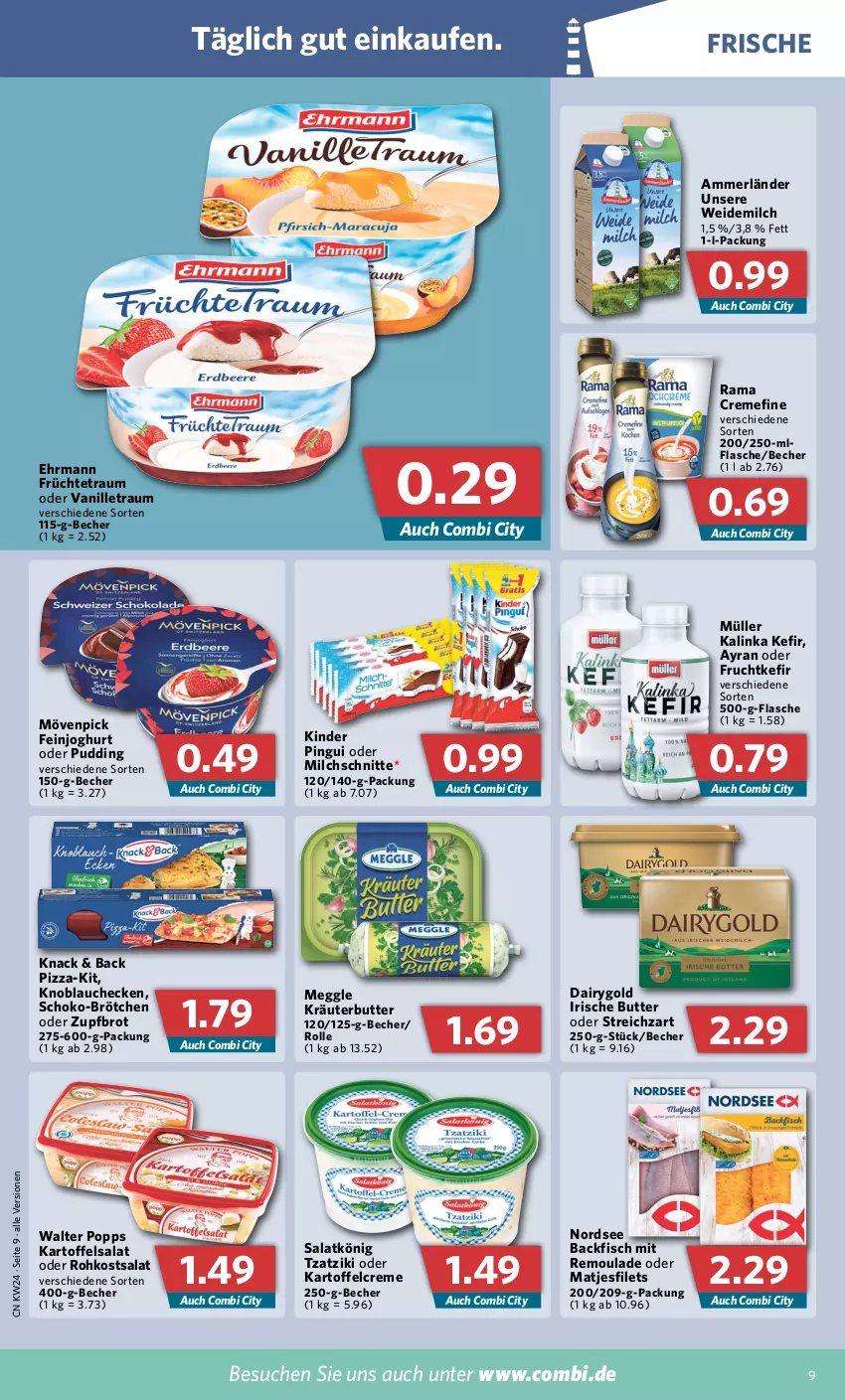 Aktueller Prospekt Combi - Prospekte - von 13.06 bis 18.06.2022 - strona 9 - produkty: ammerländer, Ayran, backfisch, Becher, brot, brötchen, butter, creme, Dairygold, ehrmann, feinjoghurt, filet, filets, fisch, flasche, frucht, früchte, irische butter, joghur, joghurt, kartoffel, kartoffelsalat, Kefir, Kinder, kinder pingui, knoblauch, kräuter, kräuterbutter, matjes, Matjesfilet, matjesfilets, meggle, merl, milch, Milchschnitte, mövenpick, Müller, Nordsee, pingui, pizza, Popp, pudding, rama, rama cremefine, remoulade, salat, schoko, Streichzart, tzatziki, vanille, weidemilch