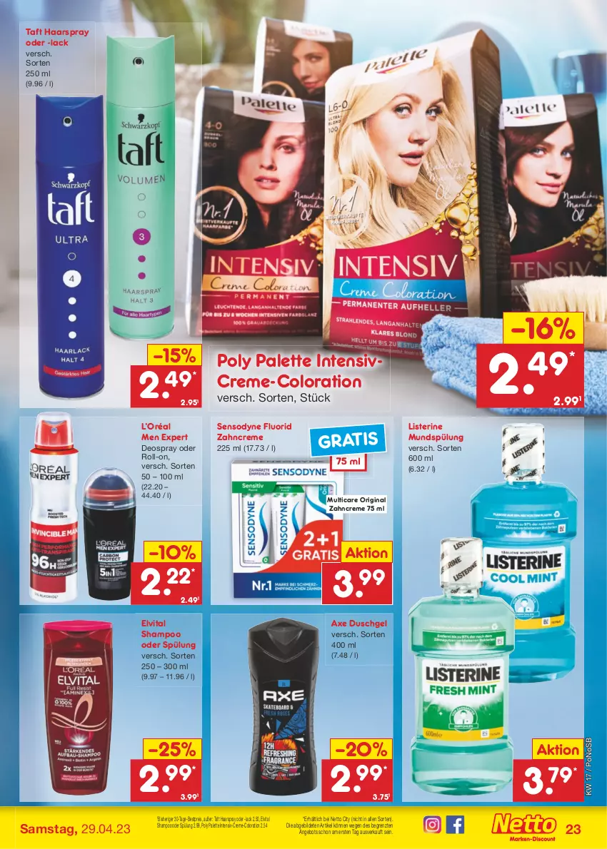 Aktueller Prospekt Netto Marken-Discount - Filial-Angebote - von 24.04 bis 29.04.2023 - strona 23 - produkty: angebot, axe, axe duschgel, bestpreis, creme, deo, deospray, duschgel, eis, elvital, gin, haarspray, lack, listerine, mundspülung, Palette, reis, roll-on, sensodyne, sensodyne fluorid, shampoo, shampoo oder spülung, spülung, Taft, Ti, vita, zahncreme, ZTE