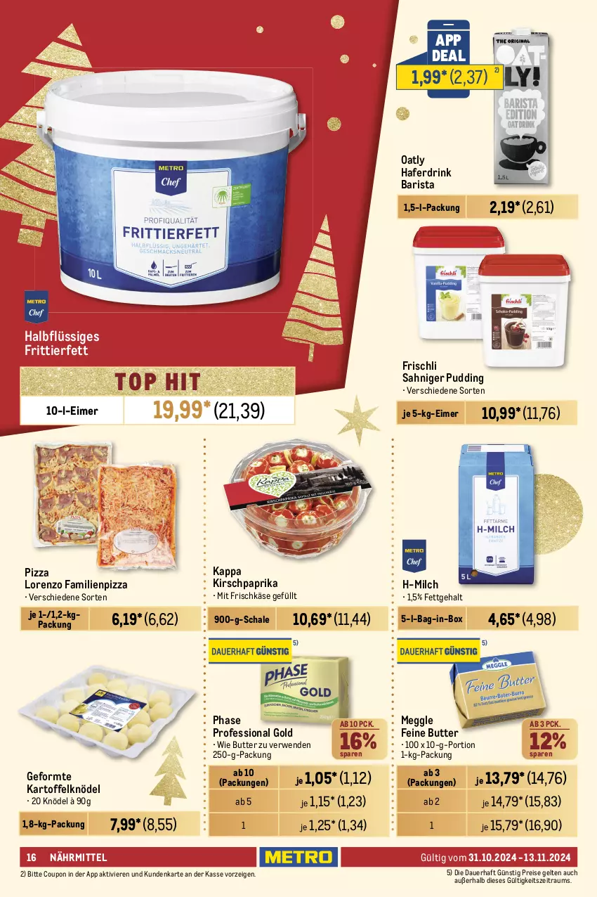 Aktueller Prospekt Metro - GastroJournal - von 31.10 bis 13.11.2024 - strona 16 - produkty: auer, bag-in-box, barbecue, beutel, butter, coupon, dressing, drink, eimer, eis, frischkäse, frischli, gewürz, hafer, Haferdrink, heinz, HP, kappa, kartoffel, Kartoffelknödel, Käse, ketchup, kirsch, Knödel, kraft, lorenz, mayonnaise, meggle, milch, paprika, pizza, pudding, reis, rwe, salat, sauce, Schal, Schale, Ti, Yo, ZTE