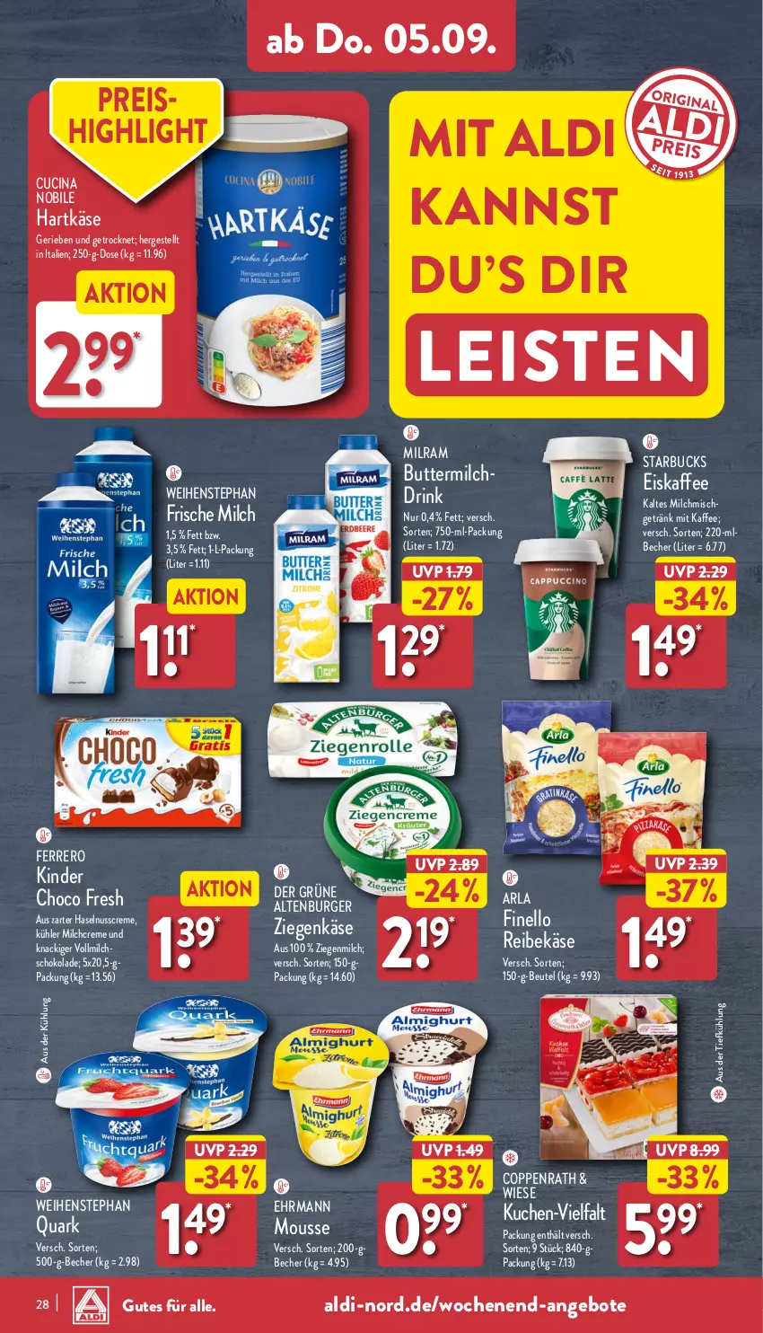 Aktueller Prospekt Aldi Nord - Von Montag - von 02.09 bis 07.09.2024 - strona 28 - produkty: aldi, altenburger, angebot, angebote, arla, aus der tiefkühlung, Becher, beutel, burger, butter, buttermilch, choco fresh, cin, coppenrath, creme, drink, ehrmann, eis, eiskaffee, ferrero, finello, frische milch, getränk, hartkäse, haselnuss, Haselnusscreme, kaffee, Käse, Kinder, Kinder Choco fresh, kuchen, milch, milram, mousse, nuss, quark, Reibekäse, reis, schoko, schokolade, starbucks, Ti, vollmilch, weihenstephan, ziegenkäse