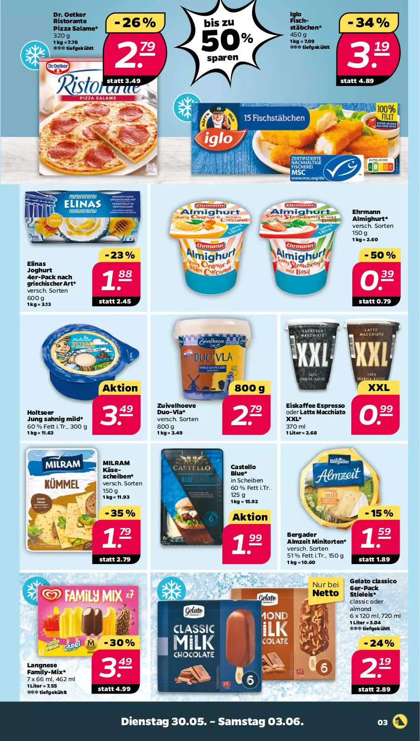 Aktueller Prospekt Netto - Woche 22 - von 30.05 bis 03.06.2023 - strona 3 - produkty: ACC, almighur, almighurt, bergader, chia, classico, Dr. Oetker, ehrmann, ehrmann almighurt, eis, eiskaffee, elinas, elinas joghurt, espresso, espresso oder, fisch, fischstäbchen, Holts, iglo, joghur, joghurt, kaffee, Käse, käsescheiben, langnese, latte, latte macchiato, mac, macchiato, milram, pizza, pizza salame, ristorante, ristorante pizza, stieleis, Ti, torte