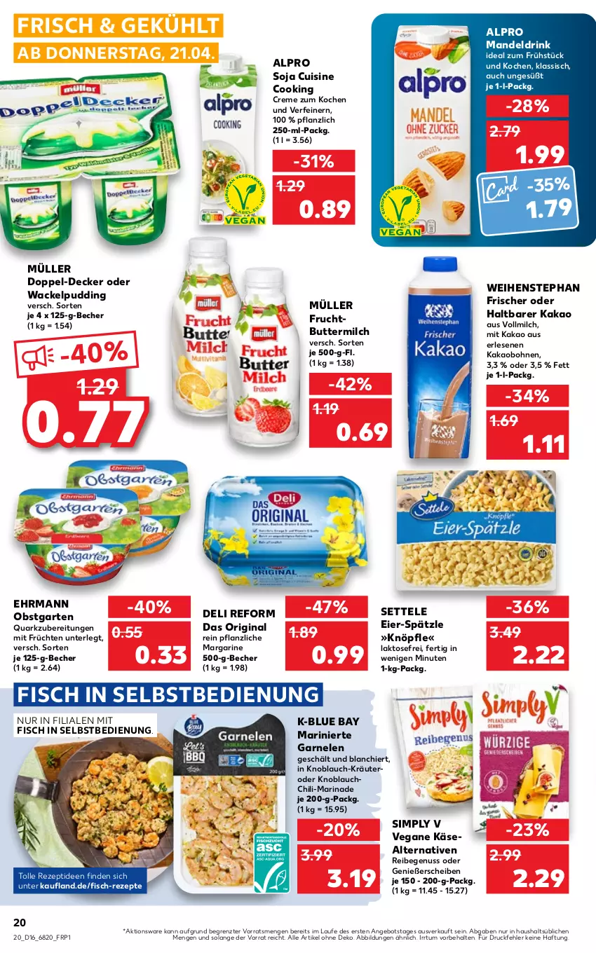 Aktueller Prospekt Kaufland - von 21.04 bis 27.04.2022 - strona 20 - produkty: alpro, angebot, Becher, bohne, bohnen, butter, buttermilch, chili, creme, decke, deli reform, drink, ehrmann, eier, fisch, frucht, früchte, früchten, garnelen, Garten, gin, kakao, Käse, knoblauch, kräuter, mandel, Mandeldrink, margarine, marinade, milch, Müller, nuss, obst, obstgarten, pudding, quark, rezept, rezepte, settele, sim, soja, Ti, vollmilch, weihenstephan, ZTE