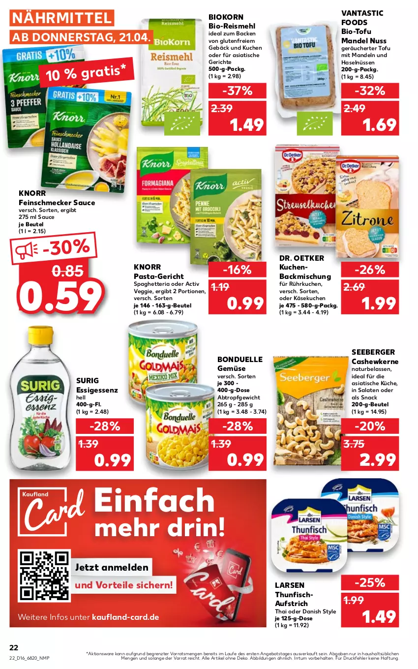 Aktueller Prospekt Kaufland - von 21.04 bis 27.04.2022 - strona 22 - produkty: angebot, asti, aufstrich, backmischung, Berger, beutel, bio, bonduelle, Cashew, cashewkerne, Dr. Oetker, eis, elle, essig, feinschmecker, fisch, Käse, käsekuchen, knorr, knorr pasta, korn, küche, kuchen, mandel, mandeln, mehl, natur, nuss, pasta, reis, Ria, salat, salate, sauce, seeberger, snack, thunfisch, Ti, tisch, Tofu, veggie, ZTE