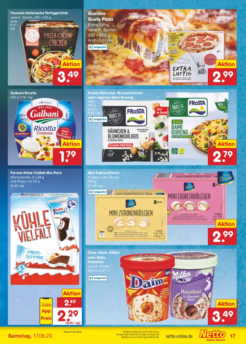 Aktueller Prospekt Netto Marken-Discount - Filial-Angebote - von 12.06 bis 17.06.2023 - strona 17 - produkty: angebot, Becher, bestpreis, blume, blumen, blumenkohl, daim, eis, eisbecher, ferrero, fertiggericht, fertiggerichte, frosta, galbani, kitkat, milch, Milchschnitte, milka, oreo, pingui, pizza, reis, ricotta, sahne, Ti, Yo, YouCook, zitrone, ZTE