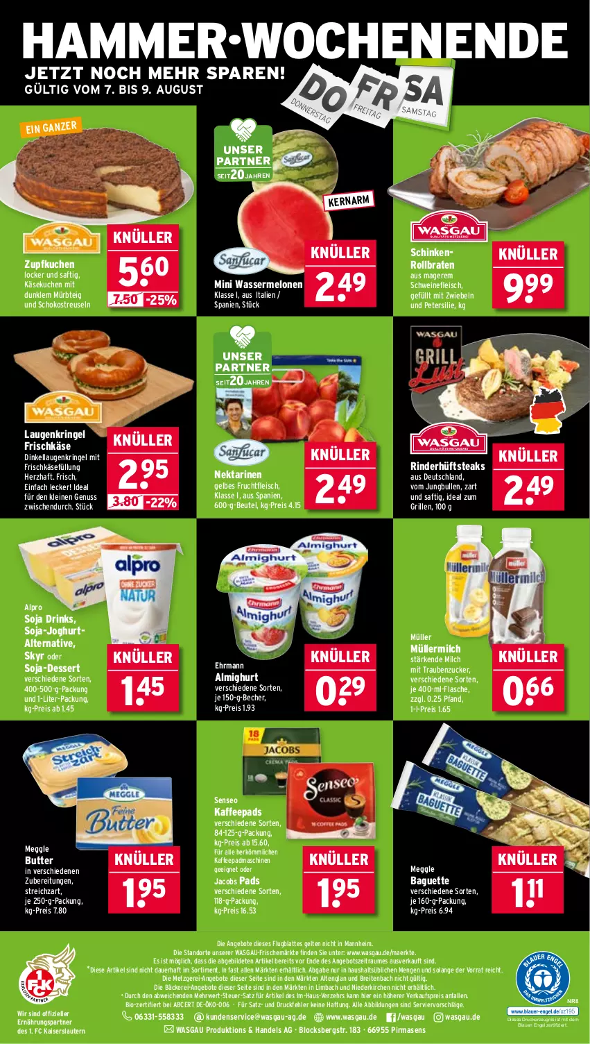 Aktueller Prospekt Wasgau - von 04.08 bis 09.08.2025 - strona 28 - produkty: almighur, almighurt, alpro, angebot, angebote, auer, baguette, Becher, beutel, bio, braten, Brei, butter, dessert, drink, drinks, drucker, ehrmann, eis, elle, Engel, flasche, fleisch, frischkäse, frucht, fruchtfleisch, grill, hüftsteak, hüftsteaks, ideal zum grillen, jacobs, je 250-g-packung, joghur, joghurt, jungbullen, kaffee, kaffeepads, Kaiser, Käse, käsekuchen, kerze, kuchen, latte, leine, meggle, melone, melonen, milch, mini wassermelonen, mit zwiebeln, Müller, müllermilch, Mürbteig, Nektar, nektarinen, nuss, petersilie, reis, rind, rinder, ring, rollbraten, rwe, saft, schinken, schoko, schwein, schweine, schweinefleisch, senseo, Skyr, soja, steak, steaks, Streichzart, Ti, trauben, wasser, wassermelone, wassermelonen, wein, weine, zucker, zwiebel, zwiebeln