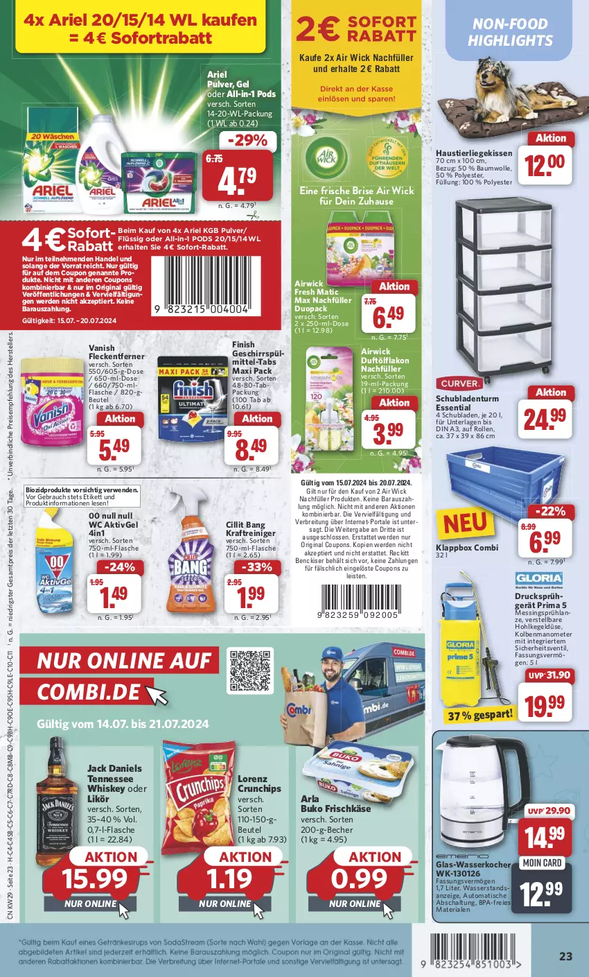 Aktueller Prospekt Combi - Prospekte - von 15.07 bis 20.07.2024 - strona 24 - produkty: Air Wick, airwick, ariel, arla, arla buko, aust, auto, Bau, baumwolle, Becher, beutel, bio, biozidprodukte, Brei, Buko, chips, Cillit, cillit bang, coupon, coupons, crunchips, eis, elle, erde, Finish, flasche, fleckentferner, frischkäse, geschirr, geschirrspülmittel, gin, glas-wasserkocher, jack daniel, jack daniels, Käse, kissen, Klappbox, Kocher, kraft, Liege, likör, lorenz, lorenz crunchips, Pods, Rauch, reiniger, reis, Ria, rwe, Schal, schubladen, Schubladenturm, sofort-rabatt, sofortrabatt, spülmittel, Stier, teller, tennessee whiskey, Ti, tisch, vanish, wasser, wasserkocher, whiskey, WICK, wolle, ZTE